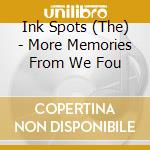 Ink Spots (The) - More Memories From We Fou cd musicale di Ink Spots