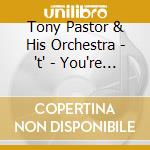 Tony Pastor & His Orchestra - 't' - You're Adorable cd