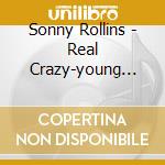 Sonny Rollins - Real Crazy-young Sonny 49