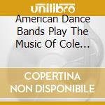 American Dance Bands Play The Music Of Cole Porter / Various cd