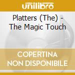 Platters (The) - The Magic Touch cd musicale di Platters