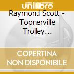 Raymond Scott - Toonerville Trolley 1940-1944 cd