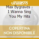Max Bygraves - I Wanna Sing You My Hits cd