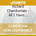Richard Chamberlain - All I Have To Do Is Dream cd musicale di Richard Chamberlain