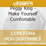 Peggy King - Make Yourself Comfortable cd musicale di Peggy King