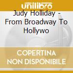 Judy Holliday - From Broadway To Hollywo cd