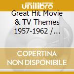 Great Hit Movie & TV Themes 1957-1962 / Various cd musicale
