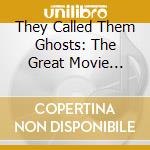 They Called Them Ghosts: The Great Movie Dubbers Sing cd musicale