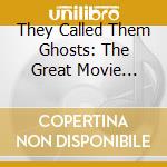 They Called Them Ghosts: The Great Movie Dubbers Sing cd