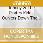 Johnny & The Pirates Kidd - Quivers Down The Backbone cd
