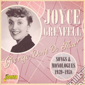 Joyce Grenfell - George. Dont Do That! - Songs And Monologues 1939-1958 cd musicale