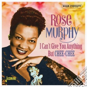 Rose Murphy - I Can'T Give You Anything But Chee-Chee cd musicale