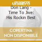 Don Lang - Time To Jive: His Rockin Best cd musicale