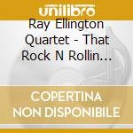 Ray Ellington Quartet - That Rock N Rollin Man cd musicale