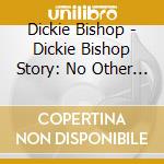 Dickie Bishop - Dickie Bishop Story: No Other Baby 1955-1961 cd
