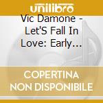 Vic Damone - Let'S Fall In Love: Early Rarities 1947-1950 cd