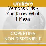 Vernons Girls - You Know What I Mean cd