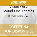 Vision On / Sound On: Themes & Rarities / Various cd