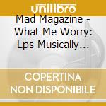 Mad Magazine - What Me Worry: Lps Musically Mad & Mad Twists Rock cd