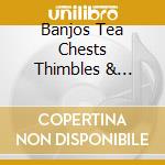Banjos Tea Chests Thimbles & Washboards: Great Uk / Various cd musicale
