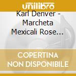 Karl Denver - Marcheta Mexicali Rose Wimoweh & More 1 cd musicale