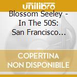 Blossom Seeley - In The 50S: San Francisco Bombshell With Benny cd
