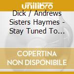 Dick / Andrews Sisters Haymes - Stay Tuned To Club 15 Volume 1: Starring Dick cd musicale