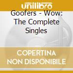 Goofers - Wow: The Complete Singles cd