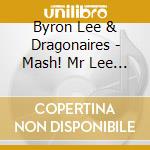 Byron Lee & Dragonaires - Mash! Mr Lee The Early Recordings 1960-1962 cd musicale
