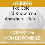 Ike Cole - I'd Know You Anywhere. Rare Performances cd