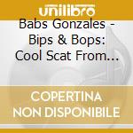 Babs Gonzales - Bips & Bops: Cool Scat From A Cool Cat 1947-1956 cd