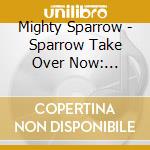 Mighty Sparrow - Sparrow Take Over Now: Classic Calypso 1956-1962 cd