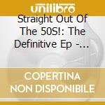 Straight Out Of The 50S!: The Definitive Ep - The Guys / Various cd