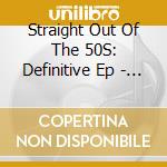 Straight Out Of The 50S: Definitive Ep - The Gals / Various cd