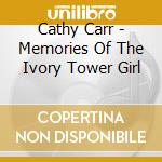 Cathy Carr - Memories Of The Ivory Tower Girl cd