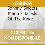 Johnny Singers Mann - Ballads Of The King: Golden Folk Hits cd