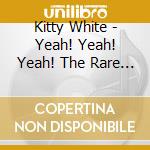 Kitty White - Yeah! Yeah! Yeah! The Rare Singles 1949-1960 cd
