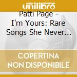 Patti Page - I'm Yours: Rare Songs She Never Recorded cd