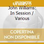John Williams: In Session / Various cd