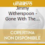 Jimmy Witherspoon - Gone With The Blues cd