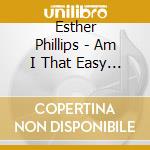 Esther Phillips - Am I That Easy To Forget cd musicale di Esther Phillips