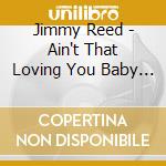 Jimmy Reed - Ain't That Loving You Baby (2 Cd) cd