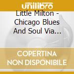 Little Milton - Chicago Blues And Soul Via Memphis And St. Louis cd musicale di Little Milton