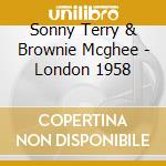Sonny Terry & Brownie Mcghee - London 1958 cd musicale di Sonny Terry & Brownie Mcghee