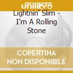 Lightnin' Slim - I'm A Rolling Stone cd musicale di Lightnin' Slim