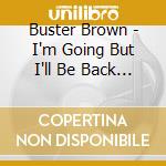 Buster Brown - I'm Going But I'll Be Back 1959-1962 cd
