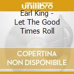 Earl King - Let The Good Times Roll cd