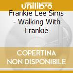 Frankie Lee Sims - Walking With Frankie