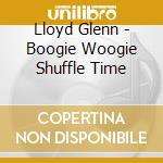 Lloyd Glenn - Boogie Woogie Shuffle Time cd