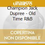 Champion Jack Dupree - Old Time R&B cd